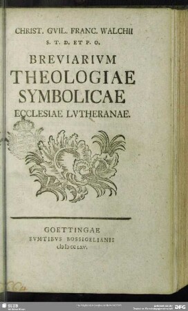 Christ. Guil. Franc. Walchii S. T. D. Et P. O. Breviarium Theologiae Symbolicae Ecclesiae Lutheranae