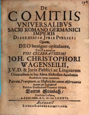 De comitiis universalibus Sacri Rom. Germanici Imperii diss. iur. publ.
