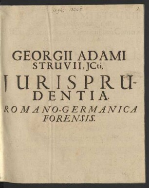 Georgii Adami Struvii, uff Uhlstedt & Wenigen Jehna/ ICti, Ducum Saxo-Vinariensium Camerae Directoris & Consiliarii Aulici, Iurisprudentia Romano-Germanica Forensis : Olim in Academia Ienensi praelecta & explanata, nunc revisa & aucta ; Adiectus est Index Rerum & Verborum