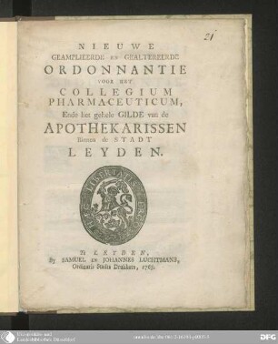Nieuwe geamplieerde en gealtereede Ordonnantie voor het Collegium Pharmaceuticum, ende het gehele Gilde van de Apothekarissen binnen de Stadt Leyden