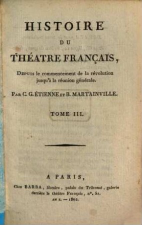 Histoire du théâtre français : Depuis le commencement de la révolution jusqu'à la réunion générale. 3