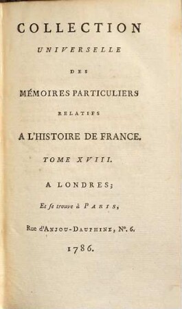 Collection universelle des mémoires particuliers relatifs à l'histoire de France, 18. Contenant les Mémoires de Mess. Martin Du Bellay : XVIe Siècle