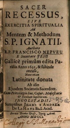Sacer Recessus, Sive Exercitia Spiritualia Ad Mentem & Methodum S. P. Ignatii