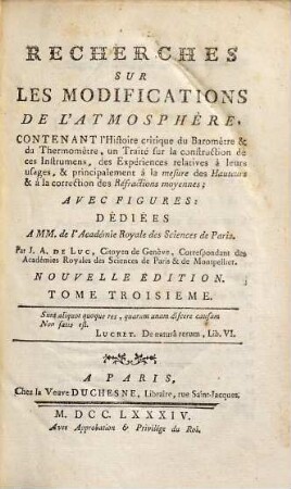 Recherches Sur Les Modifications De L'Atmosphère : Contenant l'Histoire critique du Baromètre & du Thermomètre, un Traité sur la construction de ces Instrumens, des Expériences relatives à leurs usages, & principalement à la mesure des Hauteurs & à la correction des Réfractions moyennes, 3