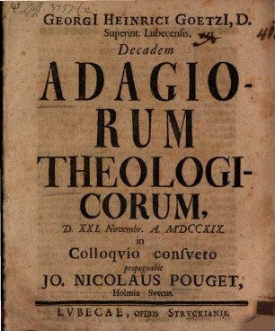 Georgi[i] Heinrici Goetzi[i], D. Superint. Lubecensis, Decadem Adagiorum Theologicorum