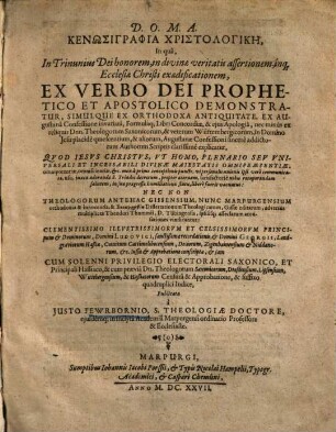 Kenosigraphia christologike : in qua ... ex verbo Dei prophetico et apostolico demonstratur ... quod Jes. Christus, ut homo, plenario seu universali et incessabili divinae maiestatis omnipraesentiae, omnipotentiae ... libere fuerit vacuatus ...