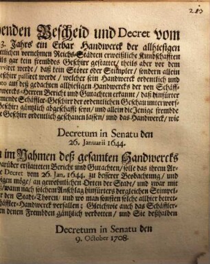 Demnach auf hievorstehenden Bescheid und Decret vom 1. Octobr. deß verwichenen 1643. Jahrs ein Erbar Handwerck der allhiesigen Schäffler von unterschiedlichen Orten, und etlichen vornehmen Reichs-Städten erweißliche Kundschafften ein- und beygebracht haben, welcher massen daselbsten theils gar kein frembdes Geschirr gestattet, theils aber vor dem Verkauff ordentlich geschauet, und dabey auch dieses observiret werde, daß kein Störer oder Stimpler ... passiret werde ... : [Decretum in Senatu den 26. Januarii 1644]
