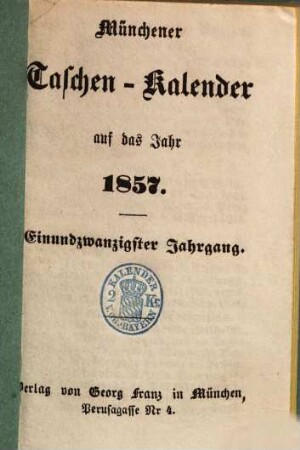Münchener Taschen-Kalender : auf das Jahr .... 1857 = Jg. 21