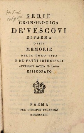 Serie cronologica de'vescovi di Parma ossia memorie della loro vita e de'fatti principali avvenuti sotto il loro episcopato