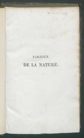Tableaux de la Nature ou considérations sur les déserts , sur la physionomie... / par A. de Humboldt. Traduits de l'Allemand par J.B.B. Eyriès. - (Nouv. Ed., chang. et add.) - T. 1