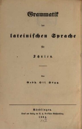 Grammatik der lateinischen Sprache für Schulen. 1, Wortlehre der lateinischen Sprache für Schulen