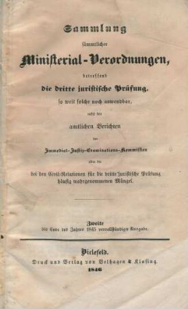 Sammlung sämmtlicher Ministerial-Verordnungen betreffend die dritte juristische Prüfung, so weit solche noch anwendbar, nebst den amtlichen Berichten der Immediat-Justiz-Examinations-Kommission über die bei den Civil-Relationen für die dritte juristische Prüfung häufig wahrgenommenen Mängel