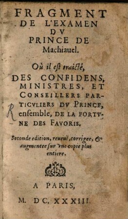 Fragment De L'Examen Du Prince De Machiavel : Où il est traicté, Dès Confidens, Ministres, Et Conseillers Particuliers Du Prince, ensemble, De La Fortune Des Favoris