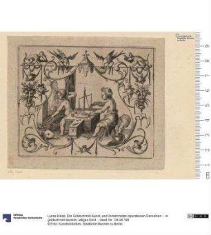 Die Goldschmid-Kunst, und Vornehmsten operationen Derselben ... in goldschmid dienlich, artigen Kindl-figuren, benebst, Kunstreichen Zierd-einfassungen vorgstellt, Augspurg 1606 (Titel fehlt)