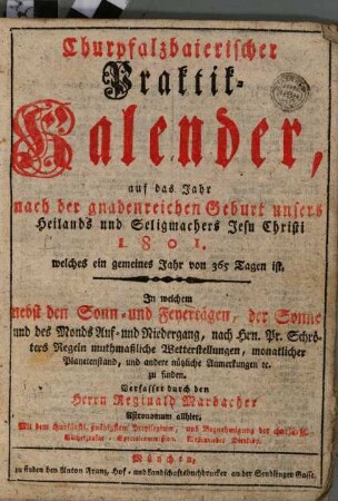 Churpfalzbaierischer Praktik-Kalender : auf das Jahr nach der gnadenreichen Geburt unsers Heilands und Seligmachers Jesu Christi .... 1801