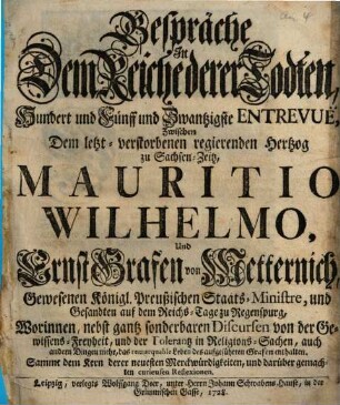 Gespräche In Dem Reiche derer Todten ... Zwischen Dem letzt-verstorbenen regierenden Hertzog zu Sachsen-Zeitz, Mauritio Wilhelmo, Und Ernst Grafen von Metternich ...
