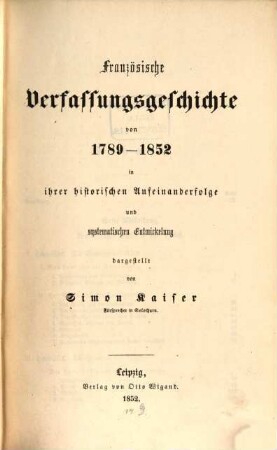 Französische Verfassungsgeschichte : Von 1789-1852 in ihrer historischen Aufeinanderfolge und systematischen Entwickelung