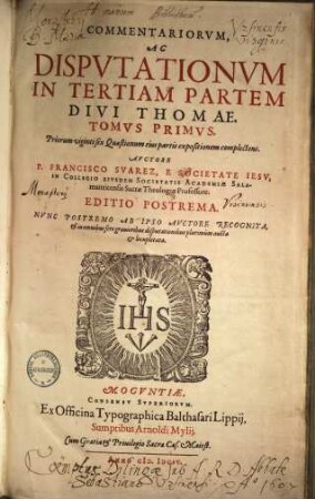 Commentariorvm, Ac Dispvtationvm, In Tertiam Partem Divi Thomae, Tomi Qvinqve, 1. Priorum viginti sex Quaestionum eius partis expositionem complectens