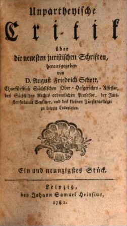 Unpartheyische Critik über die neuesten juristischen Schriften : wie auch zuverlässige Nachrichten von dem gegenwärtigen Zustand der Leipziger Akademie. 10. 1781/82 = Stück 91 - 100