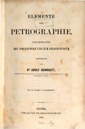 Elemente der Petrographie : Zum Gebrauche bei Vorlesungen und zum Selbststudium bearbeitet. Mit 25 Figg. in Holzschnitt
