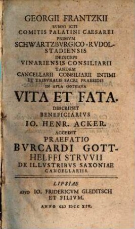 Georgii Frantzkii Svmmi ICti Comitis Palatini Caesarei Primvm Schwartzbvrgico-Rvdolstadiensis ... Vita Et Fata
