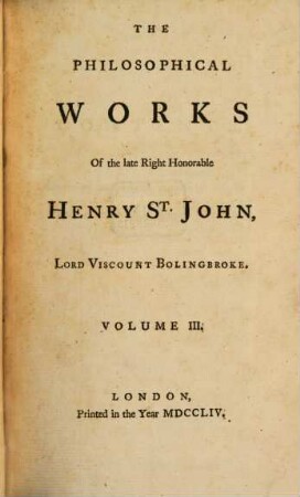 The Philosophical Works Of the late Right Honorable Henry St. John, Lord Viscount Bolingbroke : In Five Volumes, 3