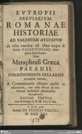Eutropii Breviarium Romanae Historiae Ad Valentatem Augustum ab urbe condita ad illius usque & fratris Valentiniani tempora deductum