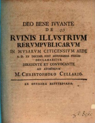 De ruinis illustrium rerumpublicarum in Musarum Citicens. aede a. d. XV. Dec. declamabitur ... : [Progr. invit.]