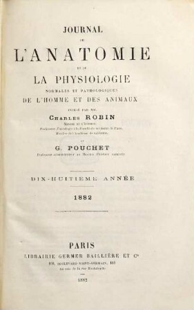 Journal de l'anatomie et de la physiologie normales et pathologiques de l'homme et des animaux. 18. 1882