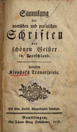 Sammlung der poetischen und prosaischen Schriften der schönen Geister in Teutschland. Enthaltend Klopstoks Trauerspiele