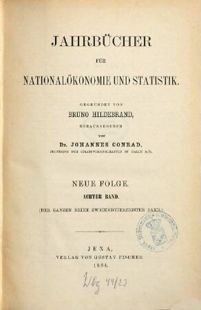 Jahrbücher für Nationalökonomie und Statistik : = Journal of economics and statistics. 42 = N.F., Bd. 8. 1884