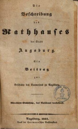 Die Beschreibung des Rathhauses der Stadt Augsburg : Ein Beitrag zur Geschichte des Bauwesens in Augsburg