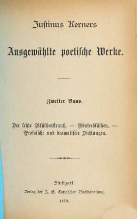 Justinus Kerners ausgewählte poetische Werke, 2. Der letzte Blüthenstrauß. Winterblüthen. Prosaische und dramatische Dichtungen