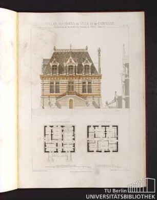 Villas, maisons de ville et de campagne. Composées sur les motifs des maisons de Paris moderne. Coupe. Plan du Rez-de- chaussée. Plan du 1er Etage.