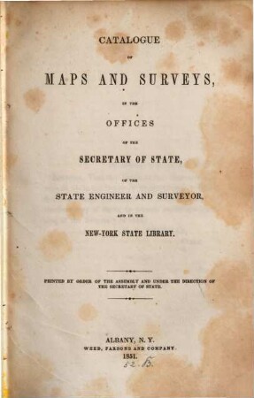 Catalogue of maps and surveys, in the offices of the Secretary of State, of the State Engineer and Surveyor, and in the New-York State Library