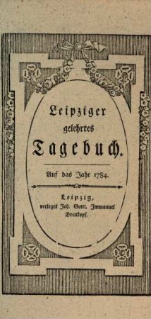 Leipziger gelehrtes Tagebuch : auf das Jahr .... 1784