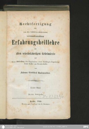 1: Rechtfertigung der von den Gelehrten misskannten, verstandesrechten Erfahrungsheillehre der alten scheidekünstigen Geheimärzte und treue Mittheilung des Ergebnisses einer 25jährigen Erprobung dieser Lehre am Krankenbette