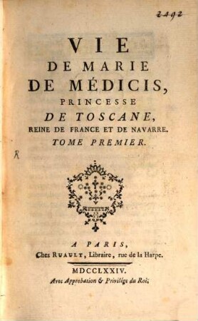Vie de Marie de Médicis, Princesse De Toscane, Reine De France Et De Navarre, 1. (1774). - 28, 580 S. : Ill.