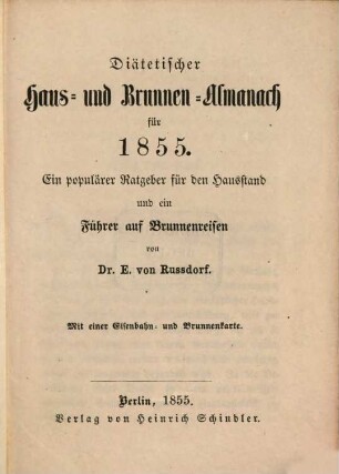 Diätetischer Haus- und Brunnen-Almanach : für ... ; ein populärer Ratgeber für den Hausstand und ein Führer auf Brunnenreisen, [1.] 1855
