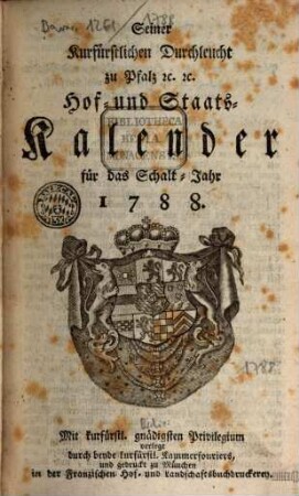 Seiner Churfürstlichen Durchleucht zu Pfalz etc. etc. Hof- und Staats-Kalender für das Jahr .... 1788