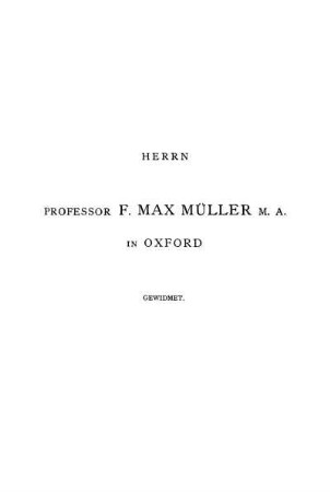 Herrn Professor F. Max Müller M. A. in Oxford gewidmet.