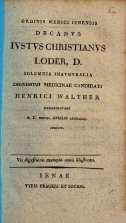 Ordinis medici Ienensis decanus Justus Christianus Loder solemnia inauguralia ... Henrici Walther ... indicit : vis digestionis exemplo canis illustrata