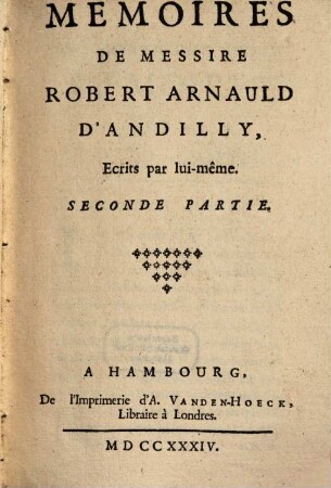 Memoires De Messire Robert Arnauld D'Andilly : Ecrits par lui-même. 2