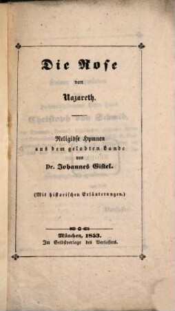 Die Rose von Nazareth : Religiöse Hymnen aus dem gelobten Lande ; (Mit historischen Erläuterungen)