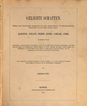 Geliebte Schatten : Bildnisse und Autographen von Klopstock, Wieland, Herder, Lessing, Schiller, Göthe
