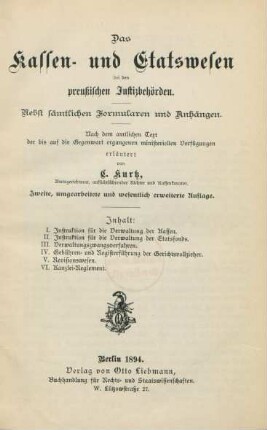 Das Kassen- und Etatswesen bei den preußischen Justizbehörden : nebst sämtlichen Formularen und Anhängen ; nach dem amtlichen Text der bis auf die Gegenwart ergangenen ministeriellen Verfügungen erläutert/ von C. Kurtz, Amtsgerichtsrath, aufsichtsführender Amtsrichter und
