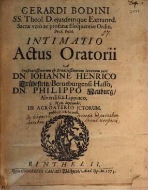 Gerardi Bodini ... Intimatio actus oratorii a praestantissimorum et eruditissimorum iuvenum pari Dn. Iohanne Henrico Trübestein ... Dn. Philippo Neuburg ... publice celebrandi : [Insunt aliqua de linguarum scientia ad parandam sapientiam summe necessaria]