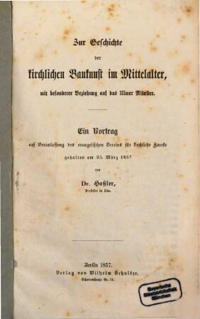 Zur Geschichte der kirchlichen Baukunst im Mittelalter, mit besonderer Beziehung auf das Ulmer Münster : ein Vortrag ... gehalten am 23. März 1857