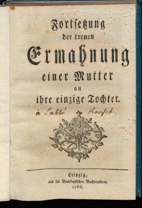 Forts.: Fortsetzung der treuen Ermahnung einer Mutter an ihre einzige Tochter.