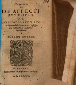 Ēthē kai pathē, Seu De Affectibus Movendis, Aristotelis Ex II. Rhetoricorum doctrina : accuratè & perspicuè explicata in Academia Rostochiana